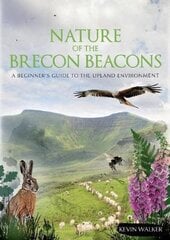 Nature of the Brecon Beacons: A Beginners Guide to the Upland Environment kaina ir informacija | Knygos apie sveiką gyvenseną ir mitybą | pigu.lt