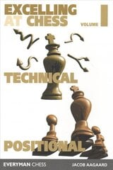 Excelling at Chess Volume 1: Technical and Positional Chess kaina ir informacija | Lavinamosios knygos | pigu.lt