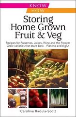 Storing Home Grown Fruit and Veg: Harvesting, Preparing, Freezing, Drying, Cooking, Preserving, Bottling, Salting, Planning, Varieties kaina ir informacija | Knygos apie sodininkystę | pigu.lt