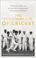 Commonwealth of Cricket: A Lifelong Love Affair with the Most Subtle and Sophisticated Game Known to Humankind kaina ir informacija | Biografijos, autobiografijos, memuarai | pigu.lt