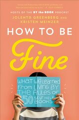 How to Be Fine: What We Learned from Living by the Rules of 50 Self-Help Books kaina ir informacija | Saviugdos knygos | pigu.lt