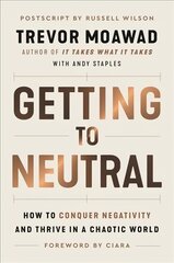Getting to Neutral: How to Conquer Negativity and Thrive in a Chaotic World цена и информация | Книги по экономике | pigu.lt