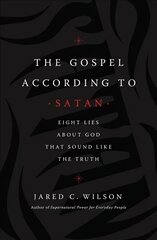 Gospel According to Satan: Eight Lies about God that Sound Like the Truth kaina ir informacija | Dvasinės knygos | pigu.lt
