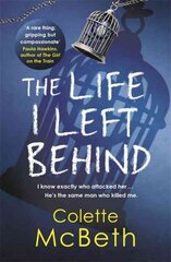 Life I Left Behind: A must-read taut and twisty psychological thriller kaina ir informacija | Fantastinės, mistinės knygos | pigu.lt