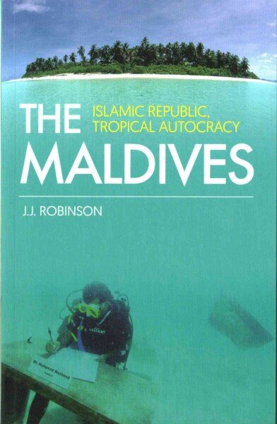 Maldives: Islamic Republic, Tropical Autocracy цена и информация | Dvasinės knygos | pigu.lt