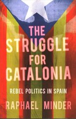 The Struggle for Catalonia Rebel Politics in Spain kaina ir informacija | Socialinių mokslų knygos | pigu.lt