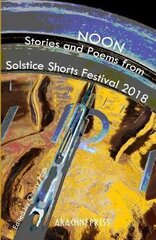 Noon: Stories and Poems from Solstice Shorts Festival 2018 цена и информация | Fantastinės, mistinės knygos | pigu.lt