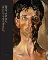 Stanley Spencer: Art as a Mirror of Himself New edition цена и информация | Биографии, автобиогафии, мемуары | pigu.lt