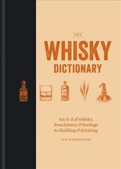 Whisky Dictionary: An A-Z of whisky, from history & heritage to distilling & drinking kaina ir informacija | Receptų knygos | pigu.lt