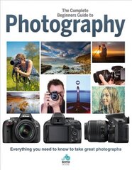 Complete Beginners Guide To Photography: Everything you need to know to take great photographs kaina ir informacija | Fotografijos knygos | pigu.lt