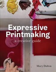 Expressive Printmaking: A creative guide цена и информация | Книги об искусстве | pigu.lt