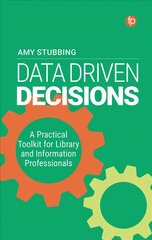 Data Driven Decisions: A Practical Toolkit for Library and Information Professionals цена и информация | Энциклопедии, справочники | pigu.lt