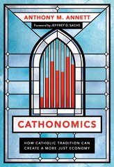 Cathonomics: How Catholic Tradition Can Create a More Just Economy kaina ir informacija | Dvasinės knygos | pigu.lt