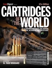 Cartridges of the World, 17th Edition: THE ESSENTIAL GUIDE TO CARTRIDGES FOR SHOOTERS AND RELOADERS 17th Edition цена и информация | Книги о питании и здоровом образе жизни | pigu.lt