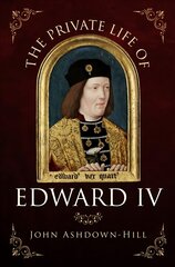 Private Life of Edward IV цена и информация | Биографии, автобиогафии, мемуары | pigu.lt