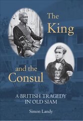 King and the Consul: A British Tragedy in Old Siam цена и информация | Исторические книги | pigu.lt