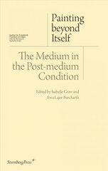 Painting beyond Itself - The Medium in the Post-Medium Condition цена и информация | Книги об искусстве | pigu.lt