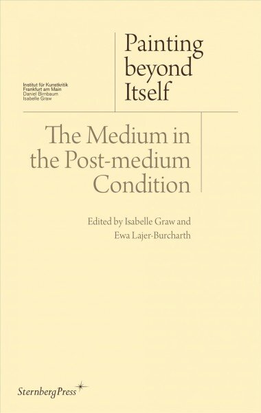 Painting beyond Itself - The Medium in the Post-Medium Condition цена и информация | Knygos apie meną | pigu.lt