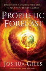 Prophetic Forecast - Insights for Navigating the Future to Align with Heaven`s Agenda: Insights for Navigating the Future to Align with Heaven's Agenda kaina ir informacija | Dvasinės knygos | pigu.lt