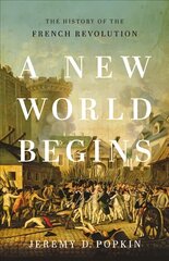 A New World Begins: The History of the French Revolution цена и информация | Исторические книги | pigu.lt