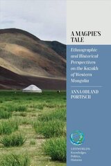 Magpie's Tale: Ethnographic and Historical Perspectives on the Kazakh of Western Mongolia kaina ir informacija | Socialinių mokslų knygos | pigu.lt