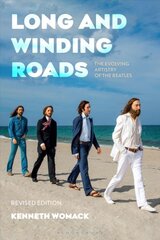 Long and Winding Roads, Revised Edition: The Evolving Artistry of the Beatles 2nd edition цена и информация | Книги об искусстве | pigu.lt