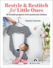Restyle & Restitch for Little Ones: 30 Simple Projects from Preloved Clothes цена и информация | Книги о моде | pigu.lt