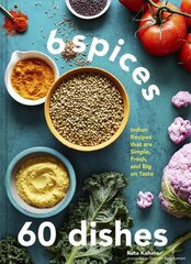 6 Spices, 60 Dishes: Indian Recipes That Are Simple, Fresh, and Big on Taste цена и информация | Книги рецептов | pigu.lt