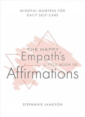 Happy Empath's Little Book Of Affirmations: Mindful Mantras for Daily Self-Care цена и информация | Самоучители | pigu.lt