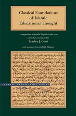 Classical Foundations of Islamic Educational Thought: A Compendium of Parallel English-Arabic Texts annotated edition kaina ir informacija | Dvasinės knygos | pigu.lt