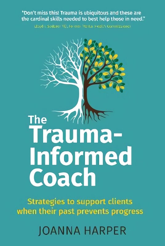 Trauma-informed coach: strategies for supporting clients when their past prevents progress kaina ir informacija | Socialinių mokslų knygos | pigu.lt