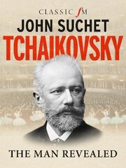 Tchaikovsky: The Man Revealed цена и информация | Биографии, автобиографии, мемуары | pigu.lt