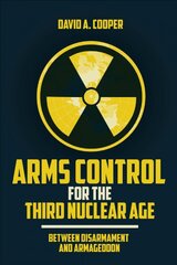 Arms Control for the Third Nuclear Age: Between Disarmament and Armageddon kaina ir informacija | Socialinių mokslų knygos | pigu.lt