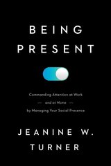 Being Present: Commanding Attention at Work (and at Home) by Managing Your Social Presence kaina ir informacija | Enciklopedijos ir žinynai | pigu.lt
