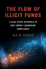 Flow of Illicit Funds: A Case Study Approach to Anti-Money Laundering Compliance цена и информация | Книги по экономике | pigu.lt
