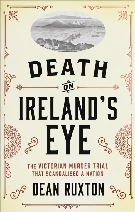 Death on Ireland's Eye: The Victorian Murder Trial that Scandalised a Nation kaina ir informacija | Biografijos, autobiografijos, memuarai | pigu.lt