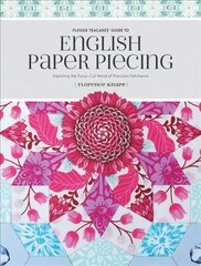 Flossie Teacakes' Guide to English Paper Piecing: Exploring the Fussy-Cut World of Precision Patchwork цена и информация | Книги об искусстве | pigu.lt