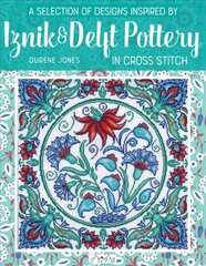 Selection of Designs Inspired by Iznik and Delft Pottery in Cross Stitch kaina ir informacija | Knygos apie madą | pigu.lt