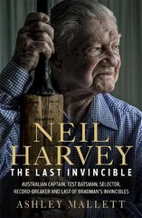 Neil Harvey: The Last Invincible: Australian Champion Test Batsman, Selector, Record Breaker and Last Of Bradman's Invincibles kaina ir informacija | Biografijos, autobiografijos, memuarai | pigu.lt