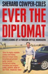 Ever the Diplomat: Confessions of a Foreign Office Mandarin цена и информация | Книги по социальным наукам | pigu.lt