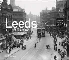 Leeds Then and Now kaina ir informacija | Istorinės knygos | pigu.lt