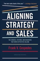 Aligning Strategy and Sales: The Choices, Systems, and Behaviors that Drive Effective Selling kaina ir informacija | Ekonomikos knygos | pigu.lt