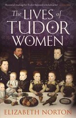 Lives of Tudor Women цена и информация | Исторические книги | pigu.lt