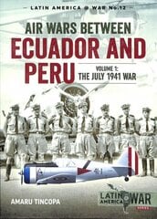 Air Wars Between Ecuador and Peru, Volume 1: The July 1941 War kaina ir informacija | Istorinės knygos | pigu.lt