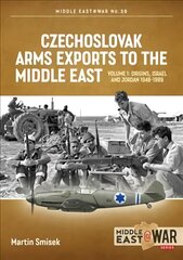Czechoslovak Arms Exports to the Middle East: Volume 1: Israel, Jordan and Syria, 1948-1994 цена и информация | Книги по социальным наукам | pigu.lt