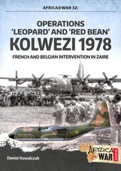 Operations 'Leopard' and 'Red Bean' - Kolwezi 1978: French and Belgian Intervention in Zaire цена и информация | Исторические книги | pigu.lt