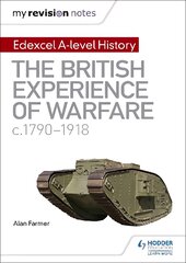 My Revision Notes: Edexcel A-level History: The British Experience of Warfare, c1790-1918 kaina ir informacija | Istorinės knygos | pigu.lt