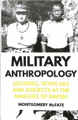 Military Anthropology: Soldiers, Scholars and Subjects at the Margins of Empire kaina ir informacija | Istorinės knygos | pigu.lt