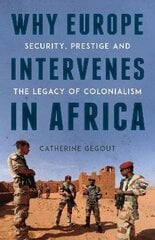 Why Europe Intervenes in Africa: Security, Prestige and the Legacy of Colonialism kaina ir informacija | Socialinių mokslų knygos | pigu.lt