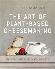 Art of Plant-Based Cheesemaking, Second Edition: How to Craft Real, Cultured, Non-Dairy Cheese Revised and Expanded цена и информация | Книги рецептов | pigu.lt